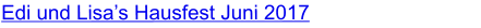 Edi und Lisa’s Hausfest Juni 2017