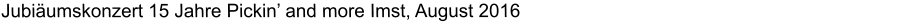 Jubiäumskonzert 15 Jahre Pickin’ and more Imst, August 2016